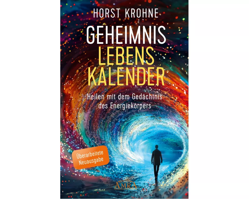 GEHEIMNIS LEBENSKALENDER: Heilen mit dem Gedächtnis des Energiekörpers (Überarbeitete Neuausgabe)