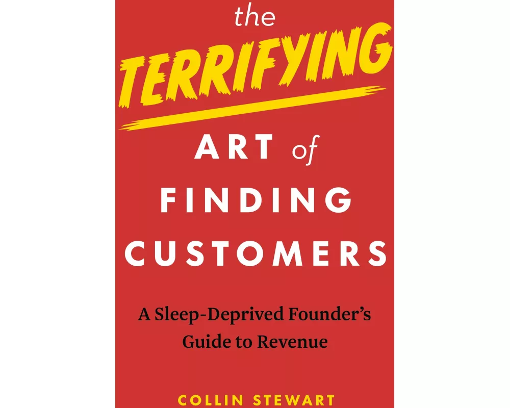 The Terrifying Art of Finding Customers