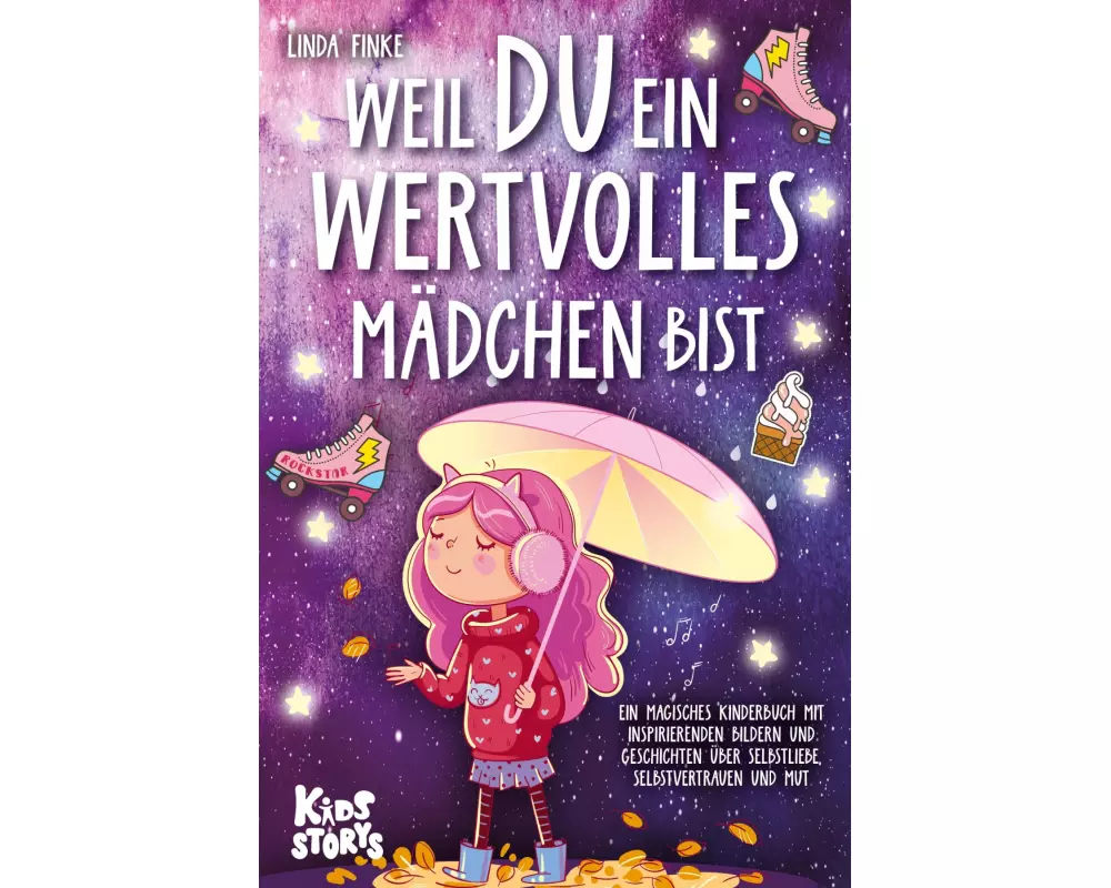 Weil Du ein wertvolles Mädchen bist: Ein magisches Kinderbuch mit inspirierenden Bildern und Geschichten über Selbstliebe, Selbstvertrauen und Mut