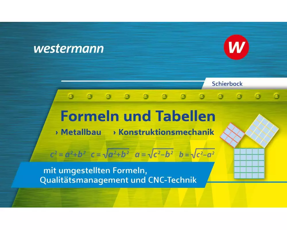 Formeln und Tabellen - Metallbau, Konstruktionsmechanik mit umgestellten Formeln, Qualitätsmanagement und CNC-Technik