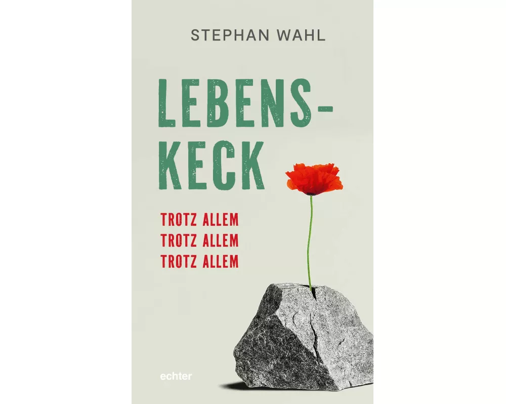 Lebenskeck - trotz allem, trotz allem, trotz allem