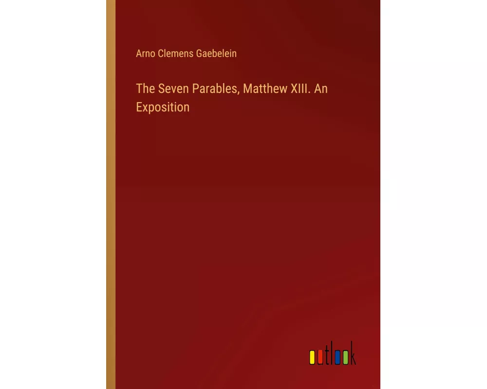 The Seven Parables, Matthew XIII. An Exposition