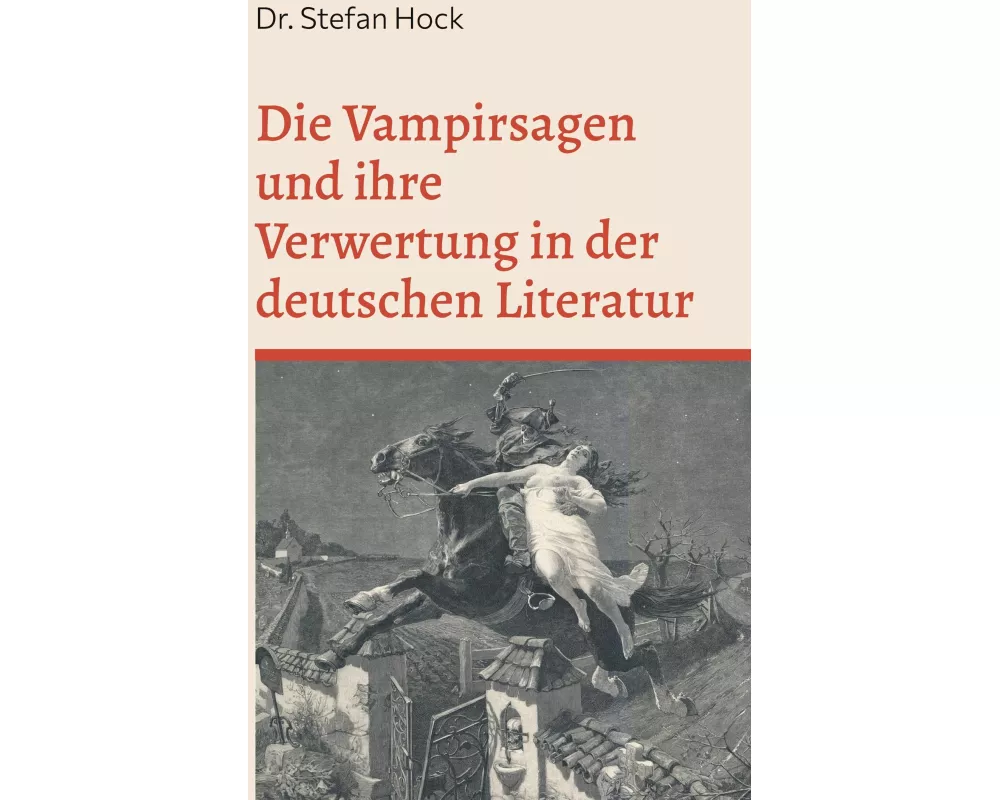 Die Vampirsagen und ihre Verwertung in der deutschen Literatur
