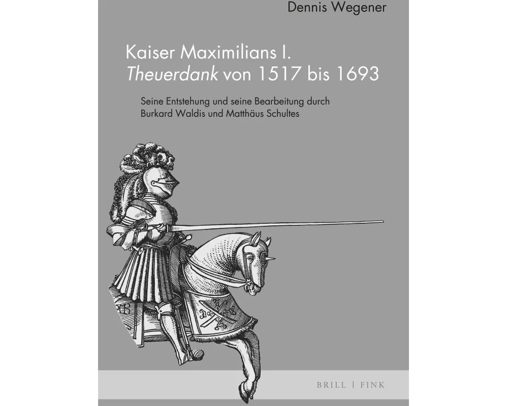 Kaiser Maximilians I. Theuerdank von 1517 bis 1693