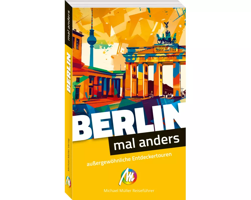 Berlin – mal anders. MICHAEL MÜLLER REISEFÜHRER