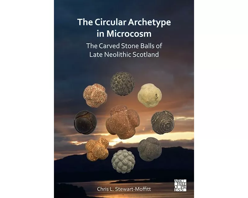 The Circular Archetype in Microcosm: The Carved Stone Balls of Late Neolithic Scotland