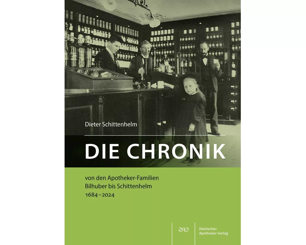 Die Chronik von den Apotheker-Familien Bilhuber bis Schittenhelm 1684-2024