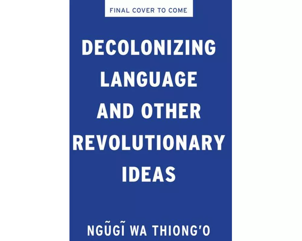 Decolonizing Language and Other Revolutionary Ideas