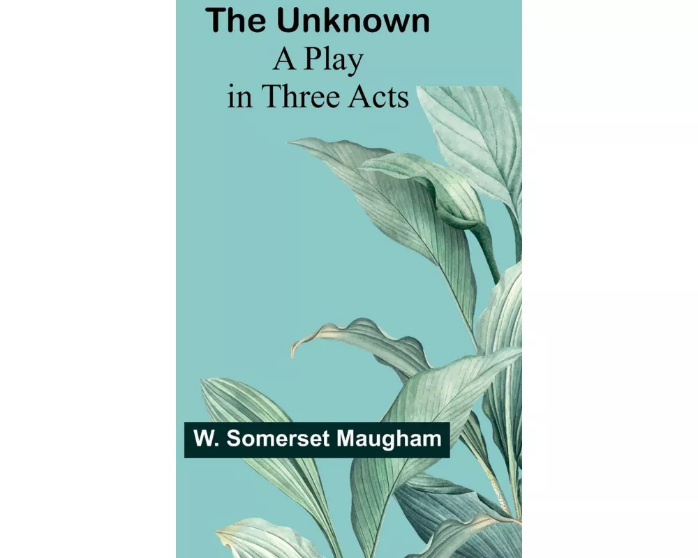 The Unknown; A Play in Three Acts