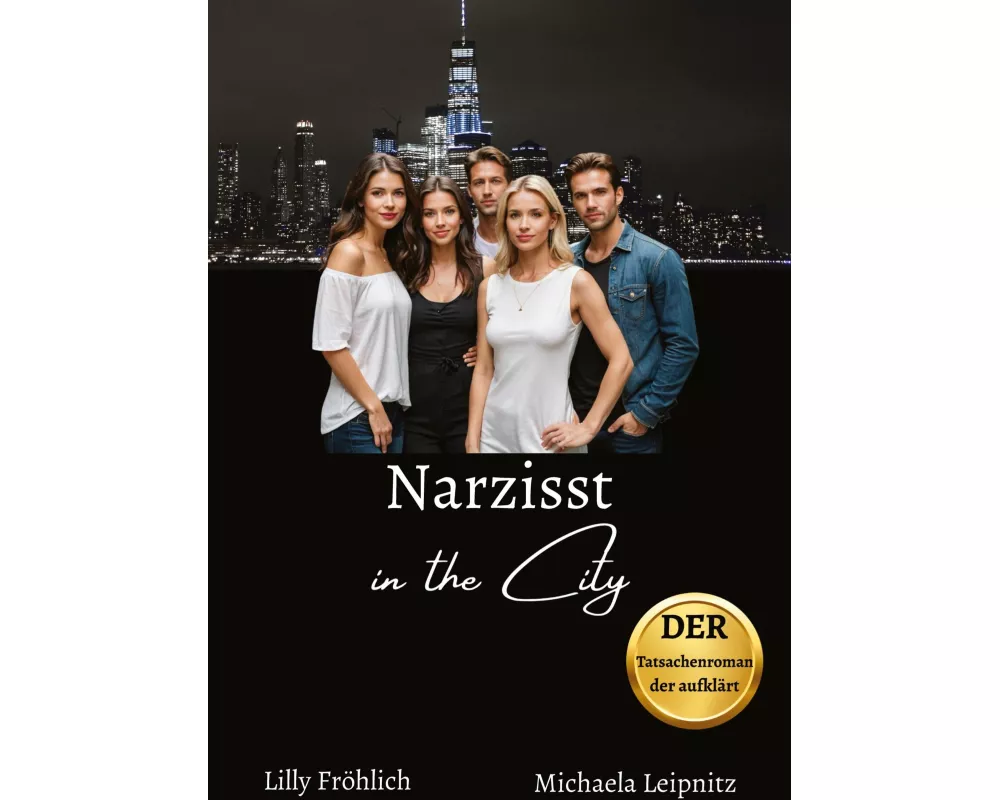 Narzisst in the City - Ein Tatsachenroman über Narzissmus und toxische Beziehungen, basierend auf wahren Begebenheiten mit praktischen Lösungsansätzen