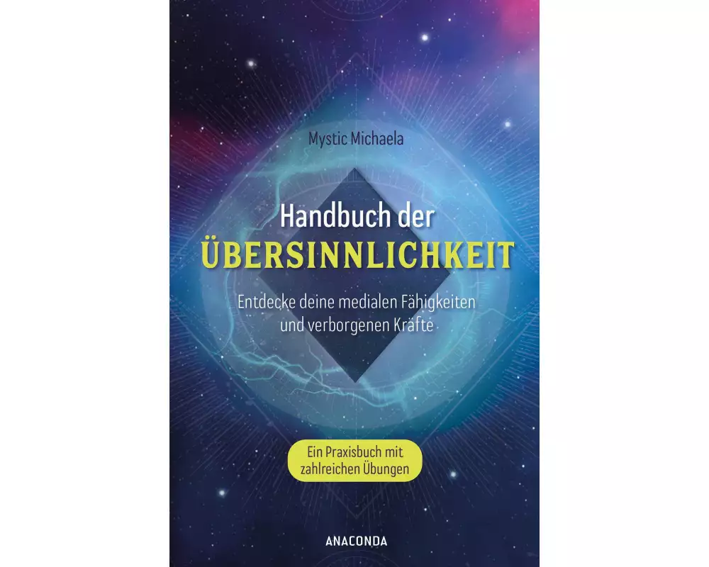 Handbuch der Übersinnlichkeit. Entdecke deine medialen Fähigkeiten und verborgenen Kräfte. Ein Praxisbuch mit zahlreichen Übungen