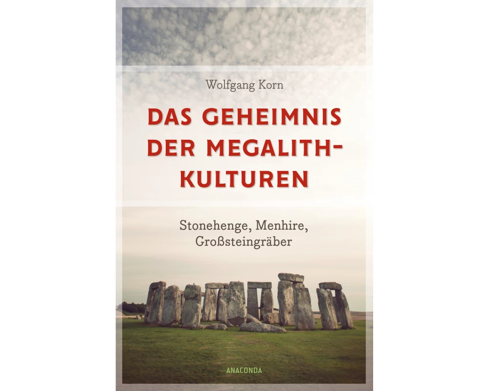 Das Geheimnis der Megalithkulturen. Stonehenge, Menhire, Großsteingräber
