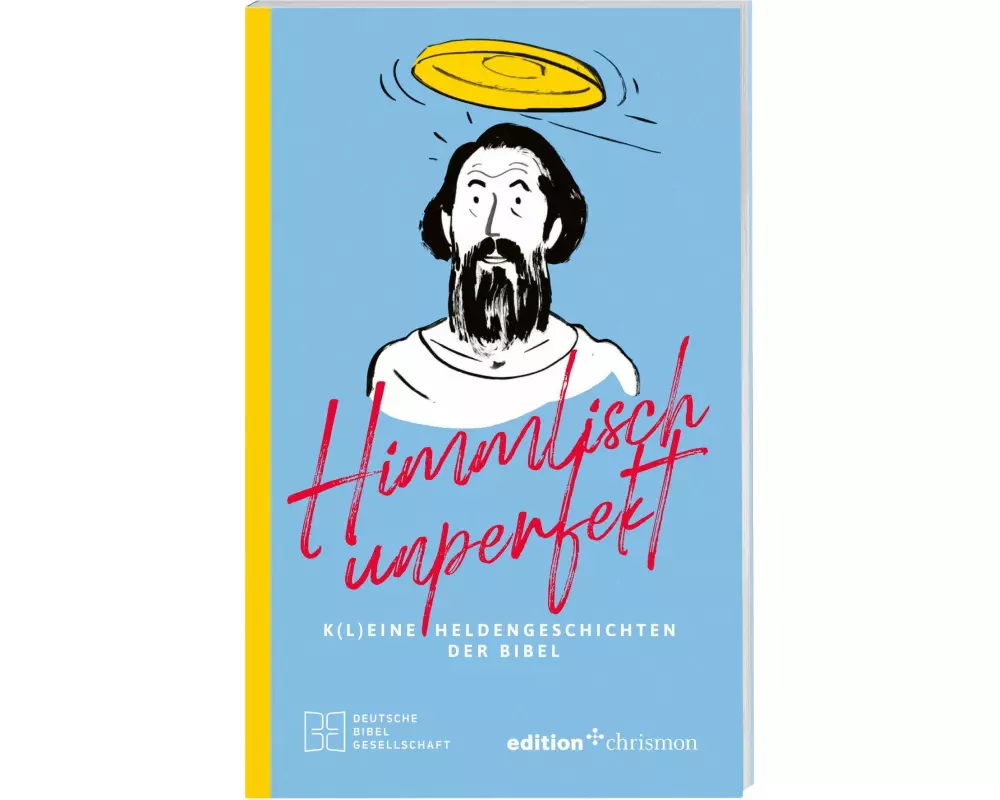 Himmlisch unperfekt: K(l)eine Heldengeschichten der Bibel. Große Vorbilder mit kleinen Schwächen: christliches Geschenkbuch für mehr Spaß und Leichtig