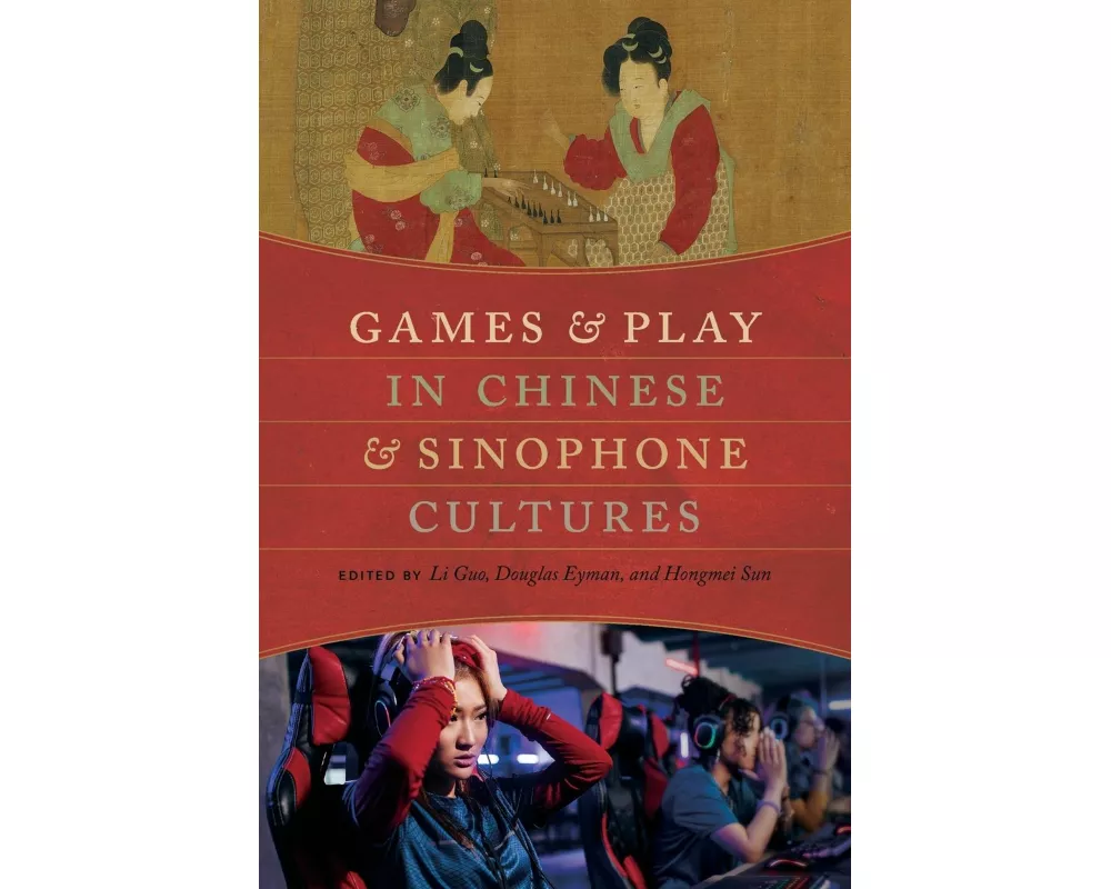 Games and Play in Chinese and Sinophone Cultures
