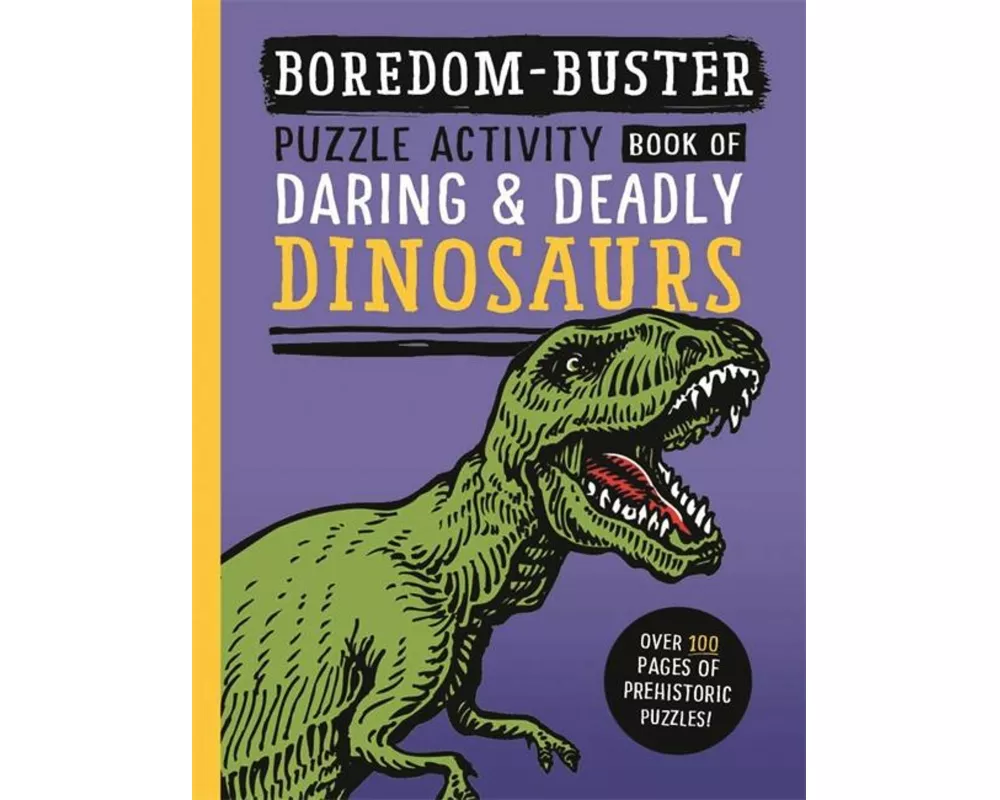 Boredom Buster: Puzzle Activity Book of Daring & Deadly Dinosaurs