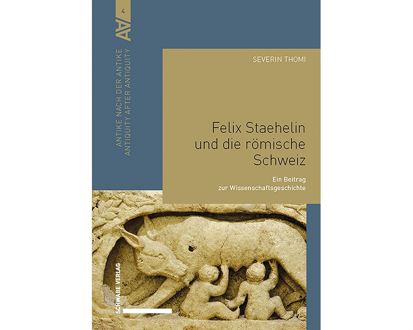 Felix Staehelin und die römische Schweiz