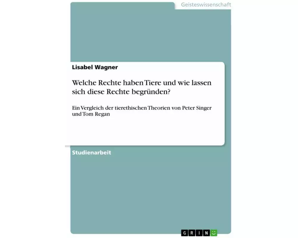 Welche Rechte haben Tiere und wie lassen sich diese Rechte begründen?