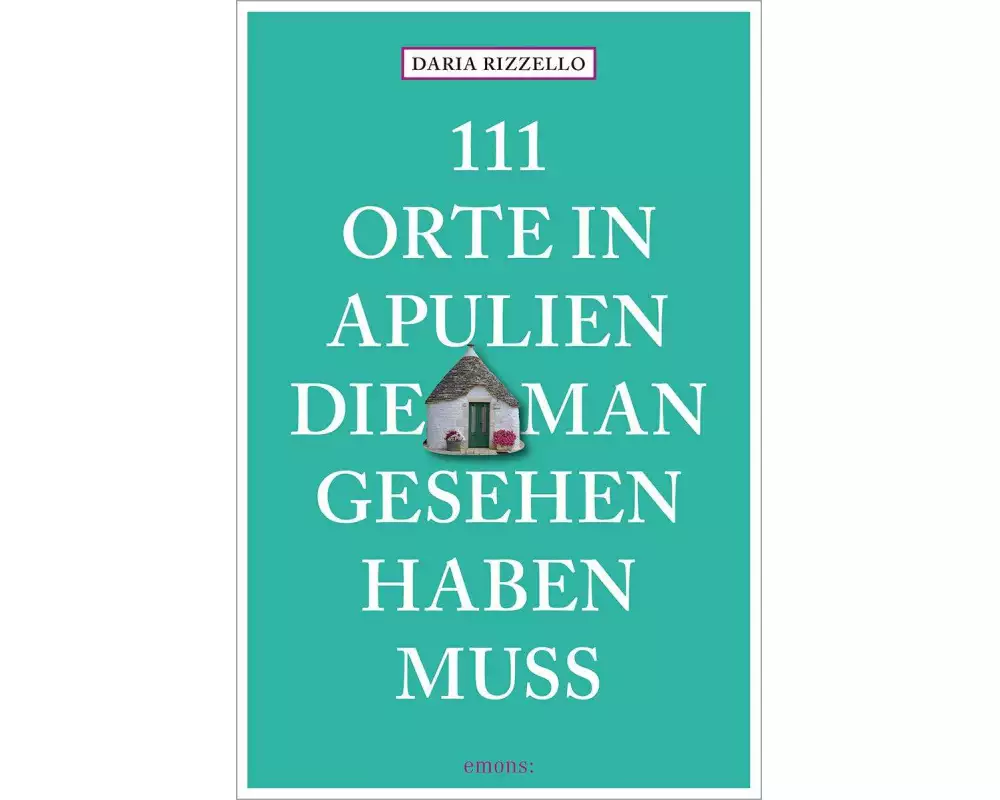111 Orte in Apulien, die man gesehen haben muss