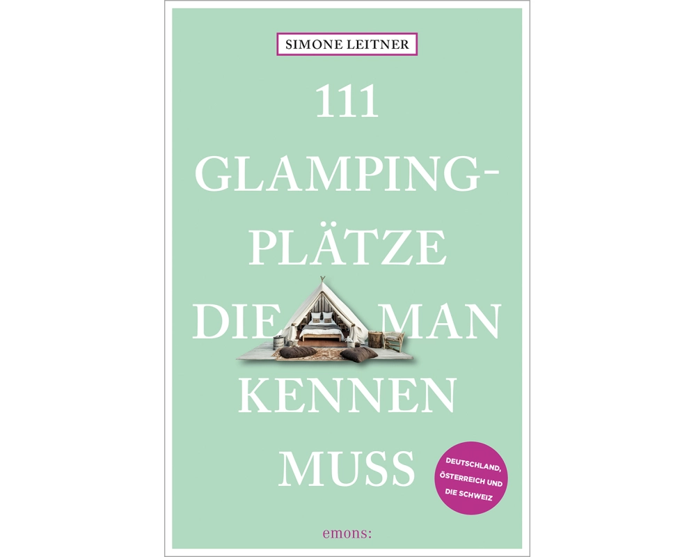 111 Glampingplätze, die man kennen muss