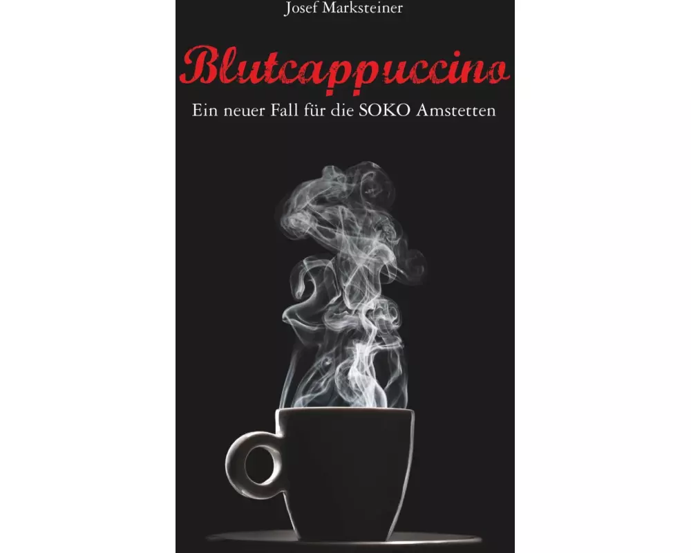 Blutcappuccino - Ein neuer Fall für die SOKO Amstetten