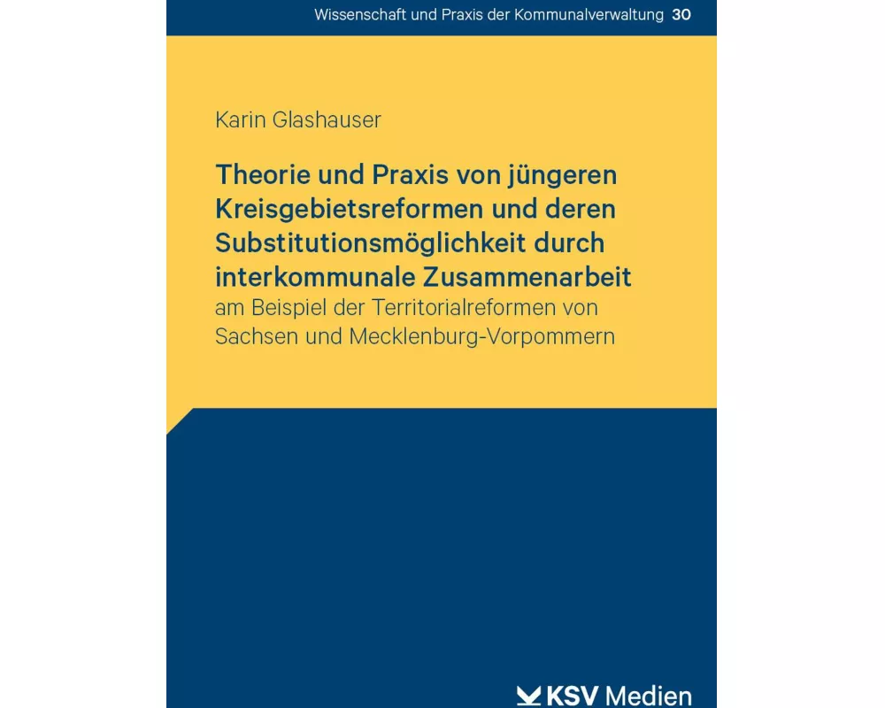Theorie und Praxis von jüngeren Kreisgebietsreformen und deren Substitutionsmöglichkeit durch interkommunale Zusammenarbeit