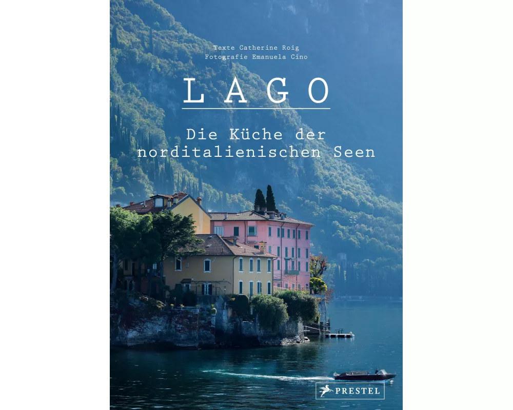 Lago. Die Küche der norditalienischen Seen