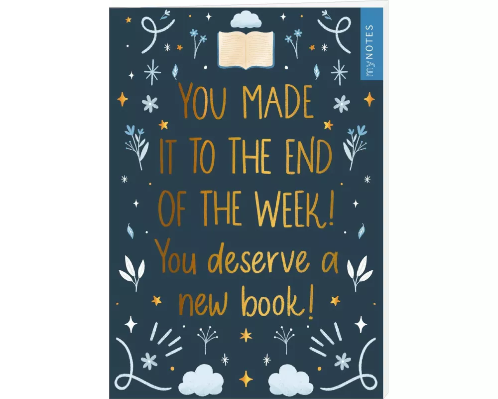 myNOTES Papeterie: Notizheft You made it to the end of the week! You deserve a new book!