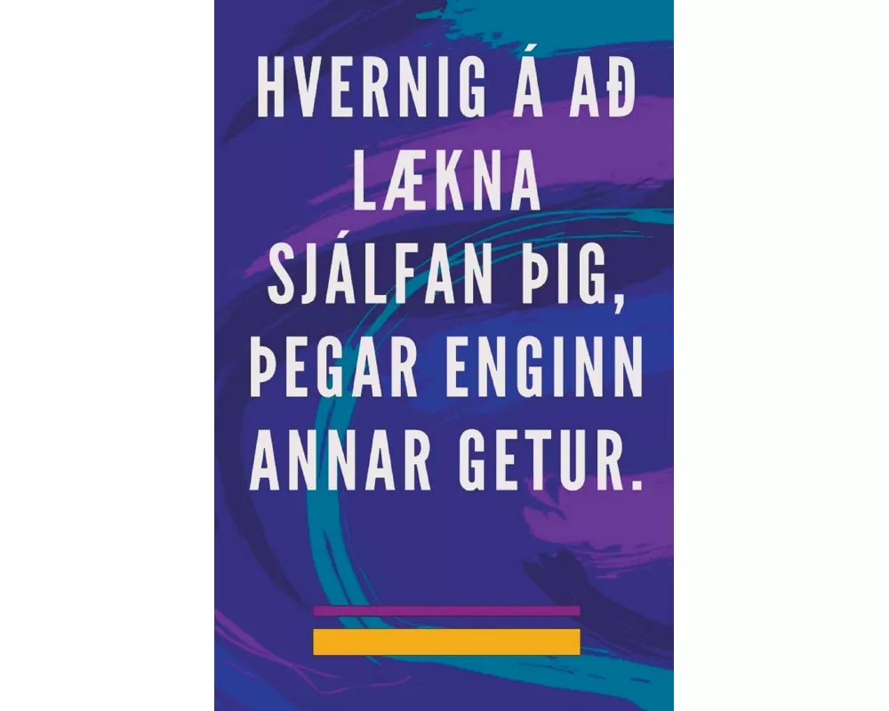 Hvernig á að Lækna Sjálfan þig, þegar Enginn Annar Getur