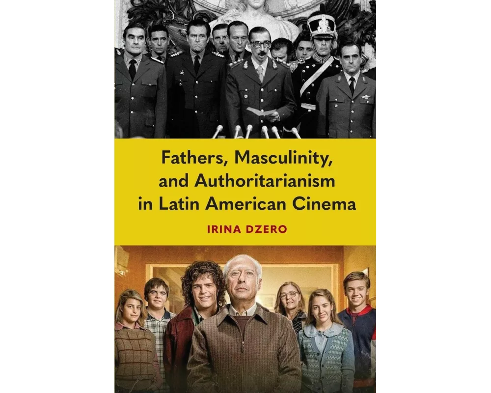 Fathers, Masculinity, and Authoritarianism in Latin American Cinema
