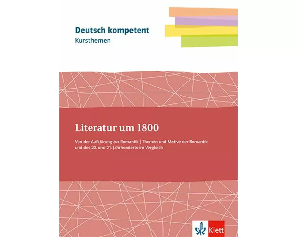 Kursthemen Literatur um 1800. Von der Aufklärung zur Romantik. Themen und Motive der Romantik und des 20. und 21. Jahrhunderts im Vergleich