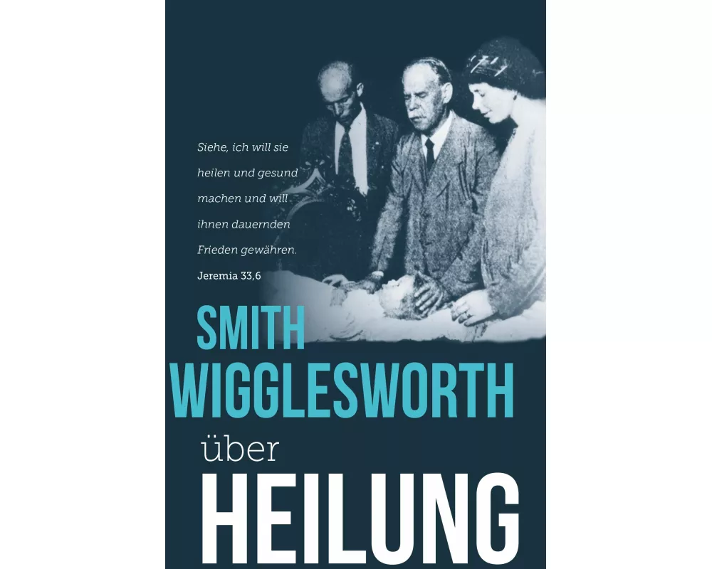Smith Wigglesworth über Heilung