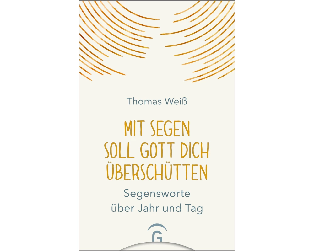 Mit Segen soll Gott dich überschütten