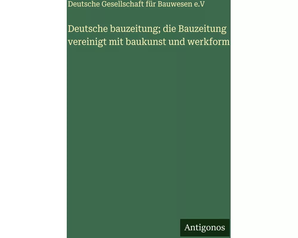 Deutsche bauzeitung; die Bauzeitung vereinigt mit baukunst und werkform