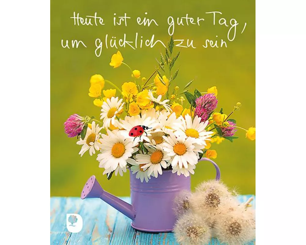 Heute ist ein guter Tag, um glücklich zu sein