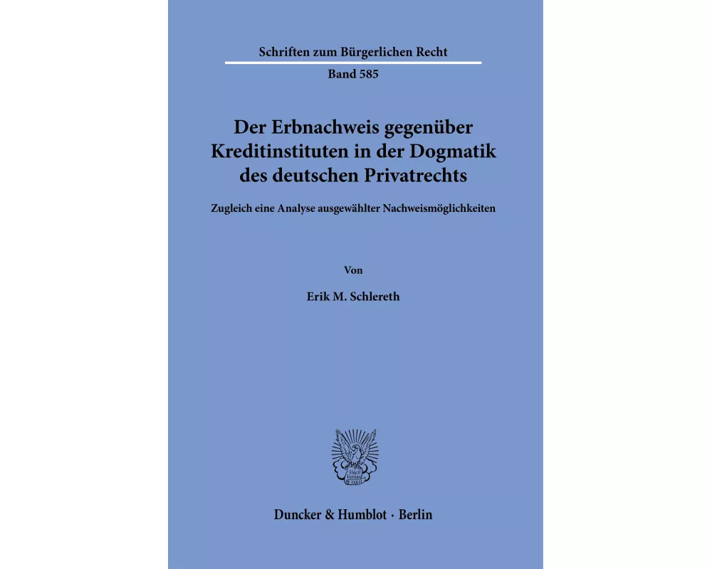 Der Erbnachweis gegenüber Kreditinstituten in der Dogmatik des deutschen Privatrechts