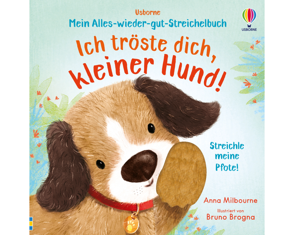 Mein Alles-wieder-gut-Streichelbuch: Ich tröste dich, kleiner Hund!