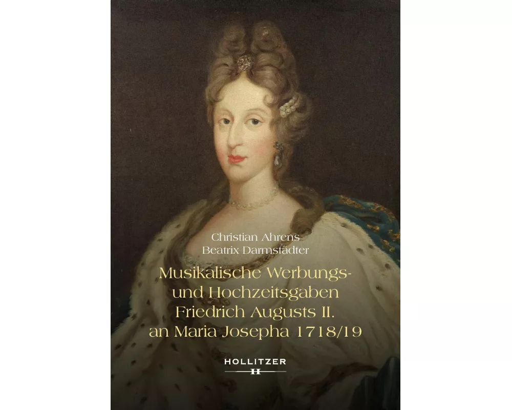 Musikalische Werbungs- und Hochzeitsgaben Friedrich Augusts II. an Maria Josepha 1718/19