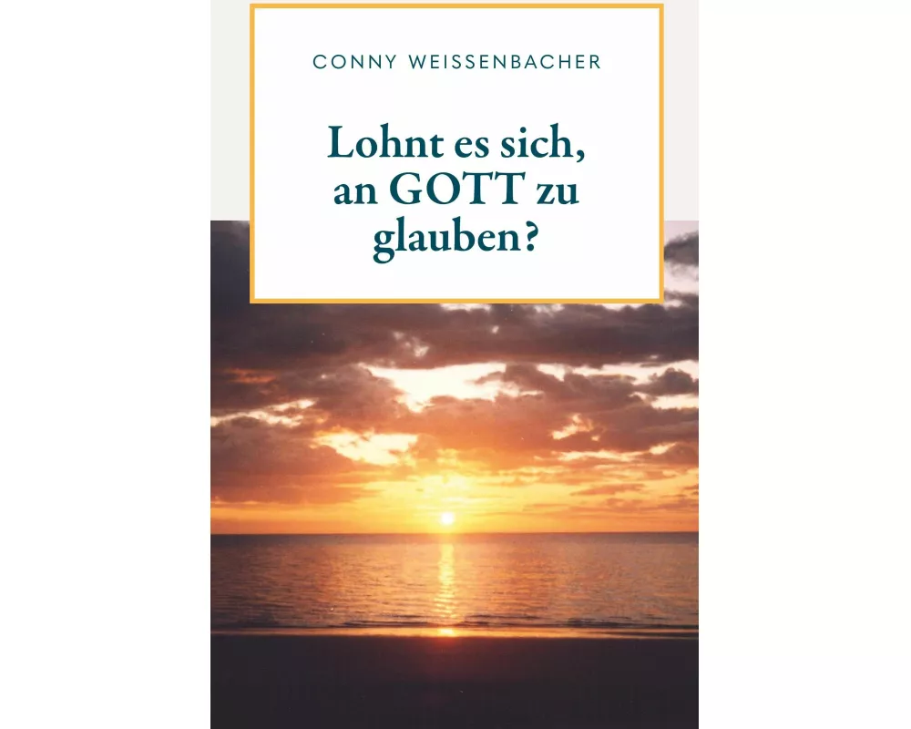 Lohnt es sich, an GOTT zu glauben?