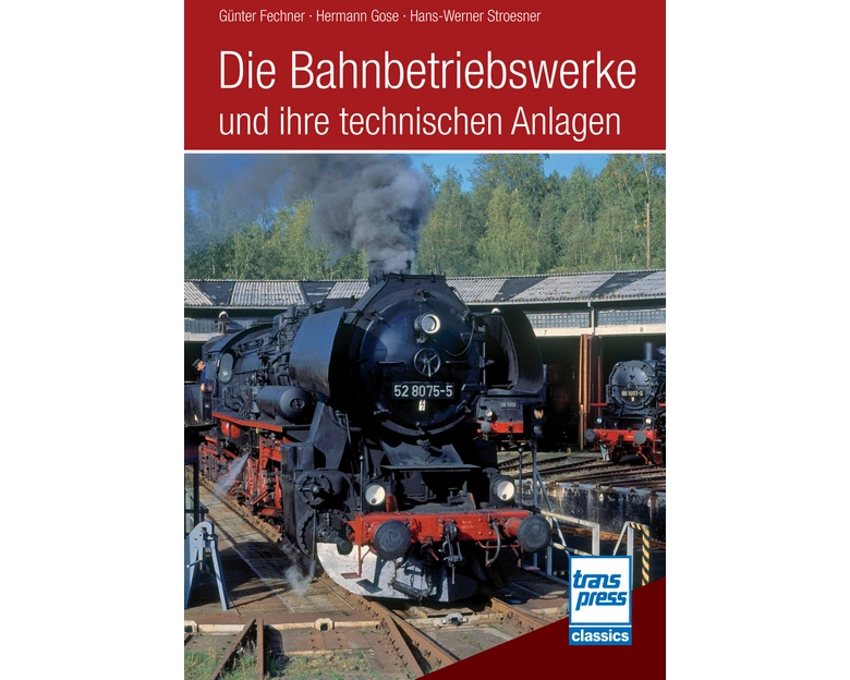 Die Bahnbetriebswerke und ihre technischen Anlagen