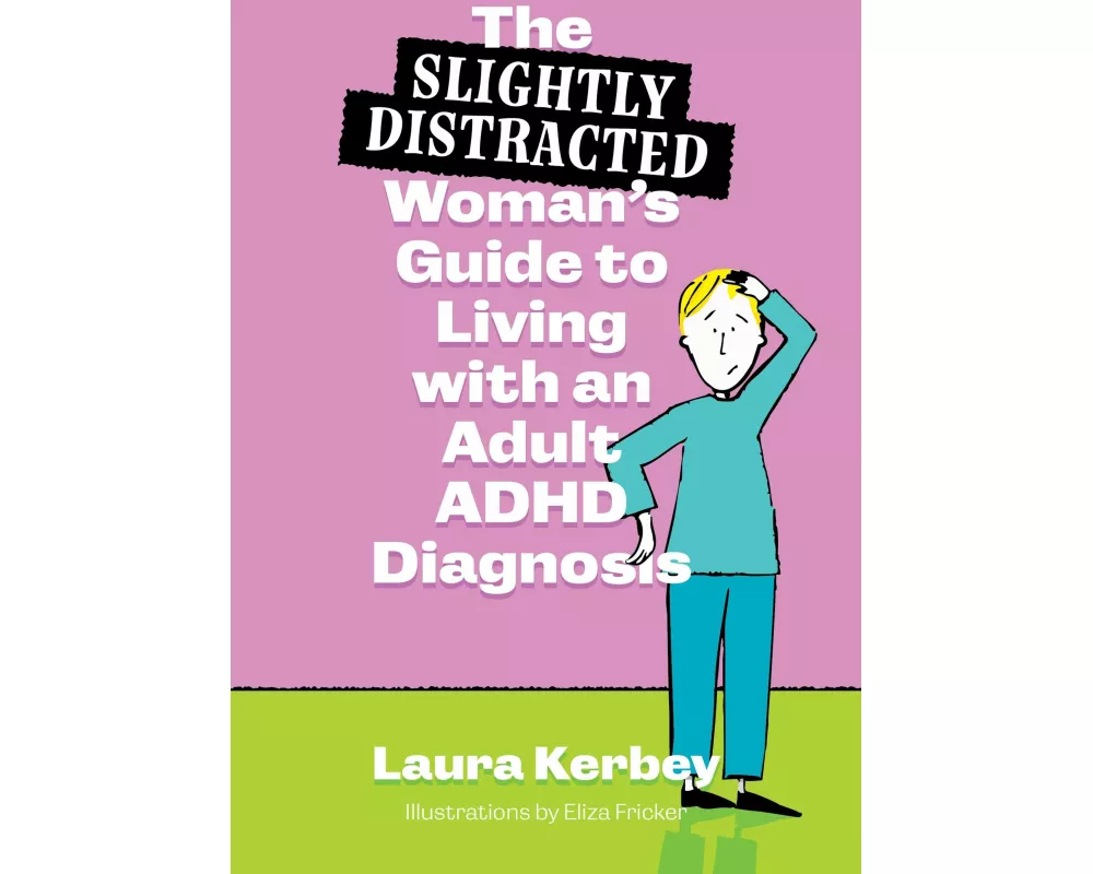 The (Slightly Distracted) Woman's Guide to Living with an Adult ADHD Diagnosis
