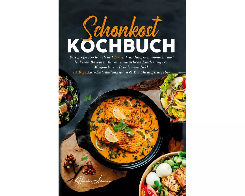 Schonkost Kochbuch! Das große Kochbuch mit 150 entzündungshemmenden & leckeren Rezepten!