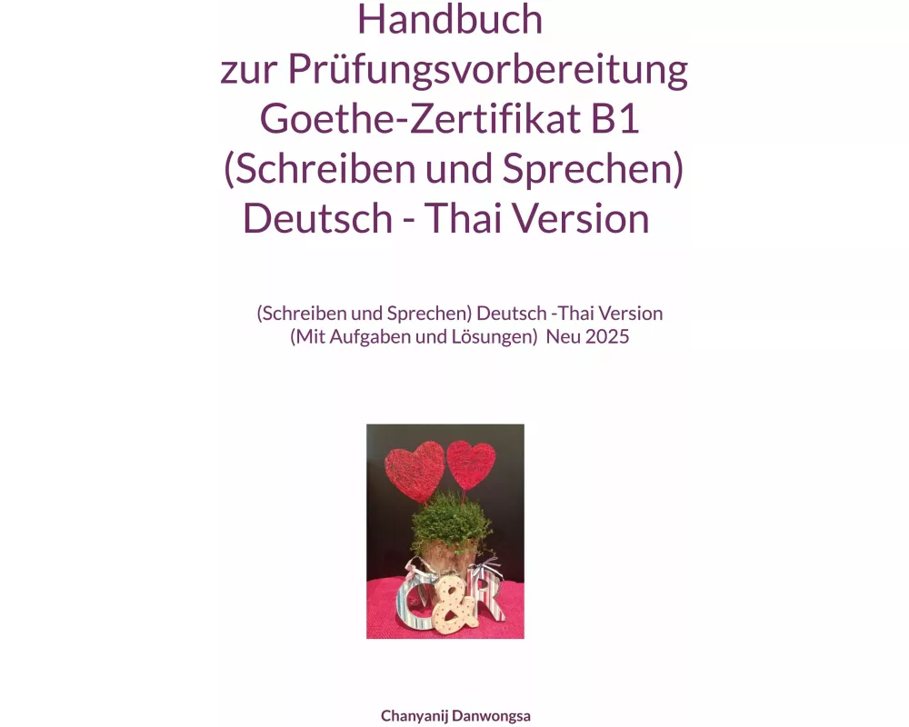 Handbuch zur Prüfungsvorbereitung Goethe-Zertifikat B1 (Schreiben und Sprechen) Deutsch - Thai Version