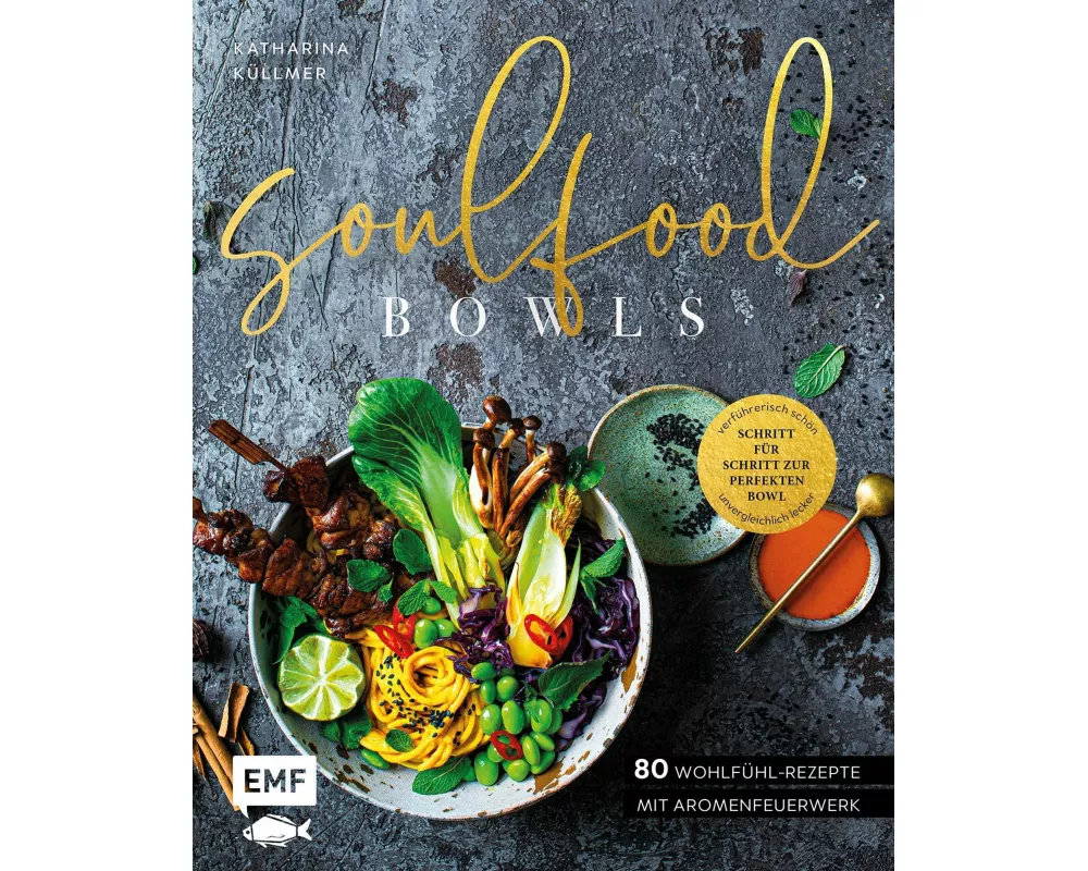 Soulfood Bowls – 80 Wohlfühl-Rezepte mit Aromenfeuerwerk