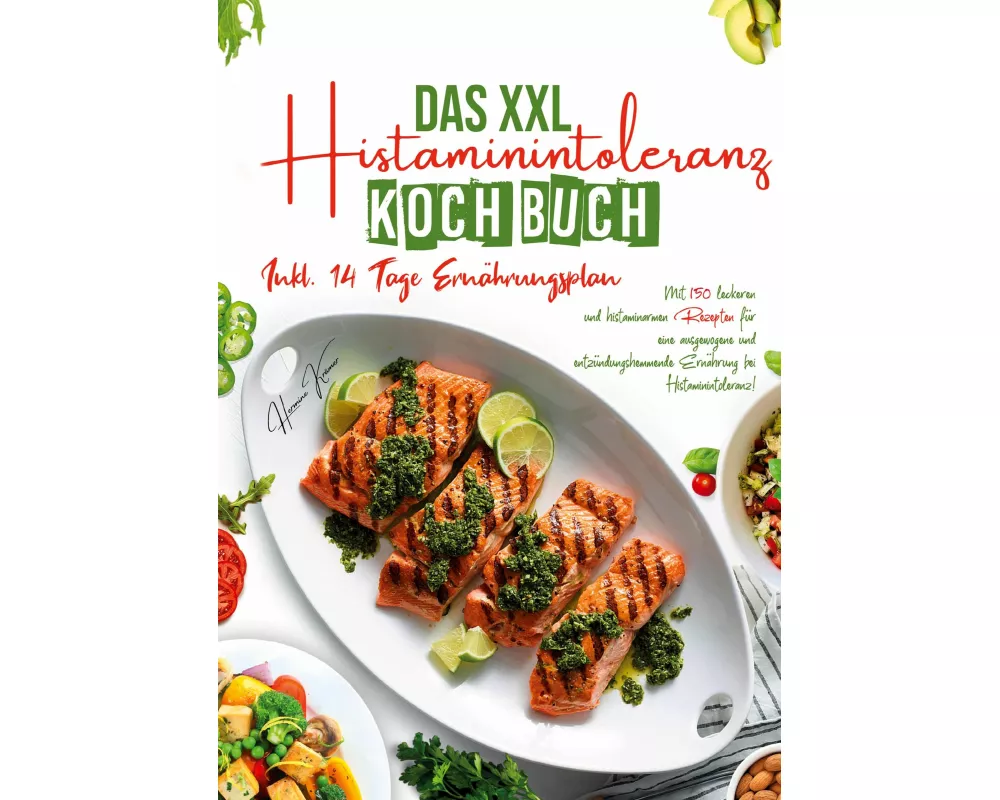 Das XXL Histaminintoleranz Kochbuch - 150 leckere & histaminarme Rezepte für jeden Tag