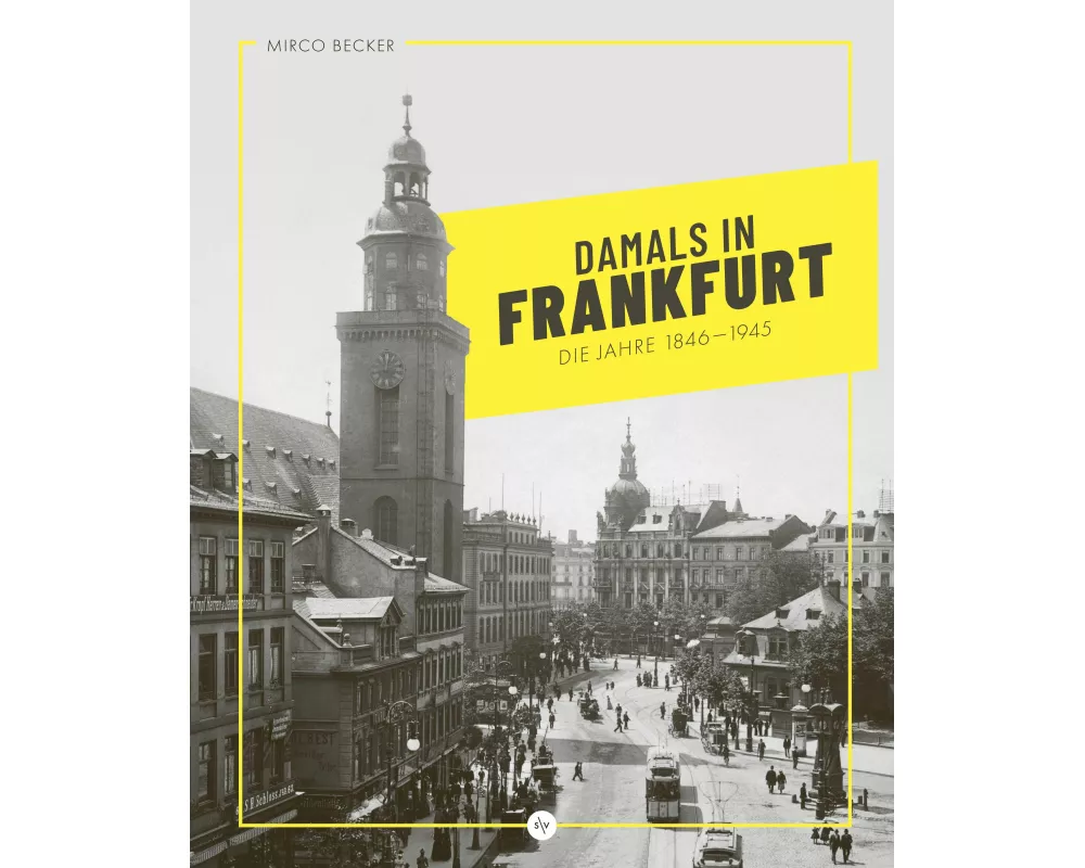 Damals in Frankfurt: Die Jahre 1846-1945
