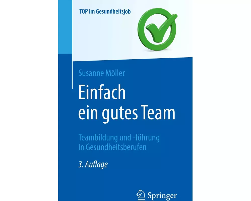 Einfach ein gutes Team - Teambildung und -führung in Gesundheitsberufen