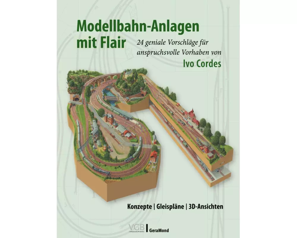 Modellbahn-Anlagen mit Flair: Konzepte, Gleispläne, 3D-Ansichten