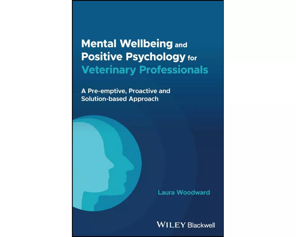 Mental Wellbeing and Positive Psychology for Veterinary Professionals