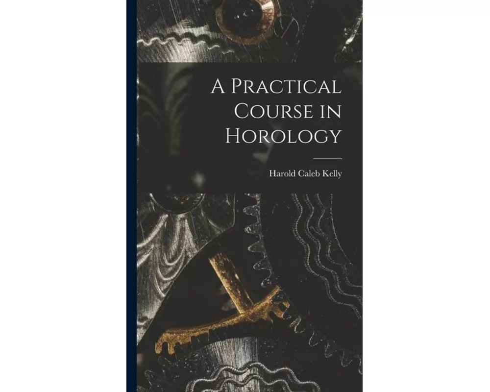 A Practical Course in Horology