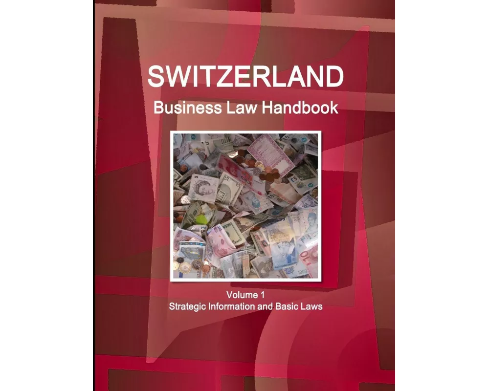 Switzerland Business Law Handbook Volume 1 Strategic Information and Basic Laws
